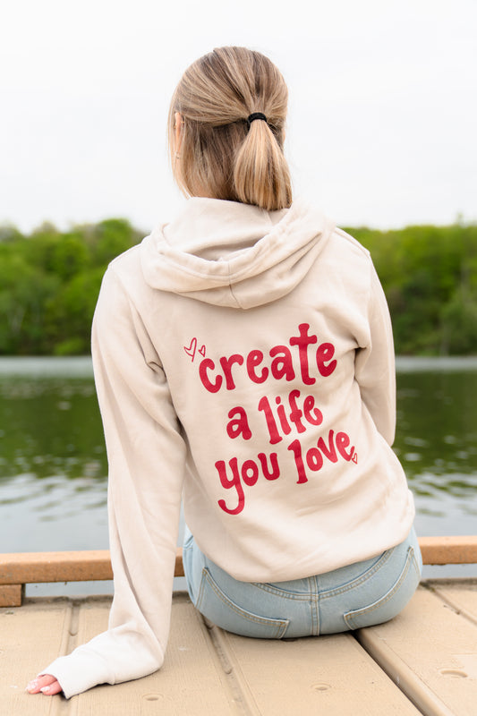 Create a Life you Love Hoodie Sweatshirt