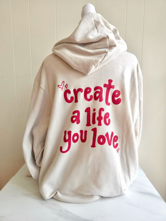 Create a Life you Love Hoodie Sweatshirt