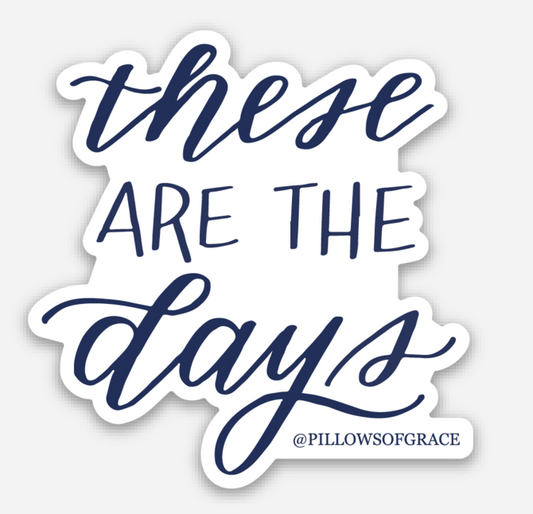 These are the Days Sticker