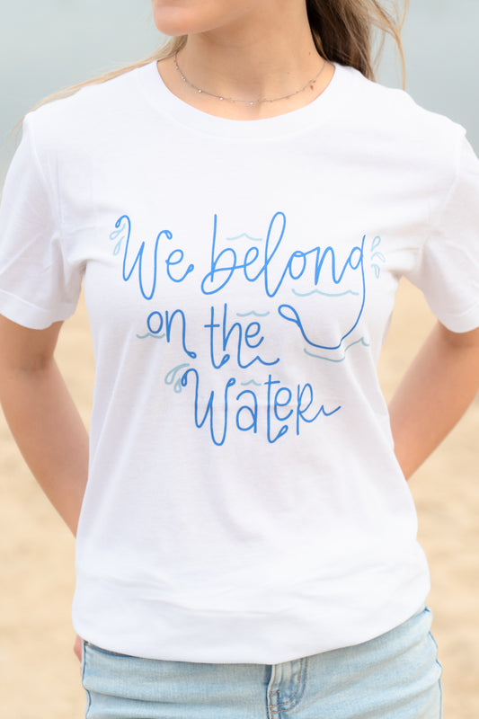 We Belong on the Water T-Shirt